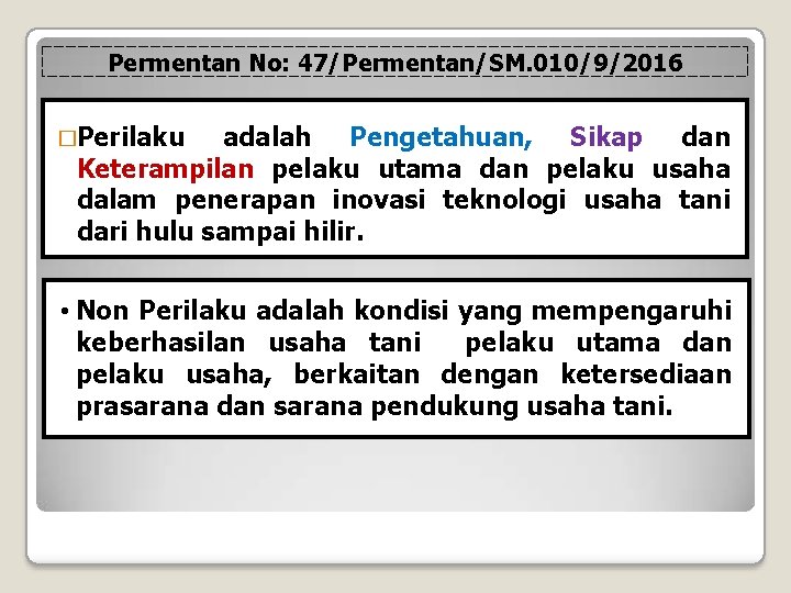 Permentan No: 47/Permentan/SM. 010/9/2016 �Perilaku adalah Pengetahuan, Sikap dan Keterampilan pelaku utama dan pelaku Permentan No: 47/Permentan/SM. 010/9/2016 �Perilaku adalah Pengetahuan, Sikap dan Keterampilan pelaku utama dan pelaku