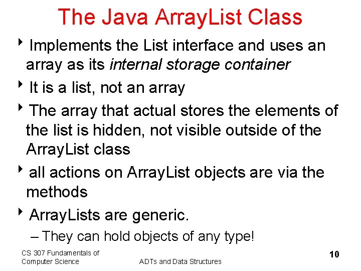 The Java Array. List Class 8 Implements the List interface and uses an array