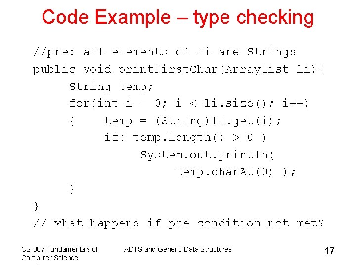 Code Example – type checking //pre: all elements of li are Strings public void