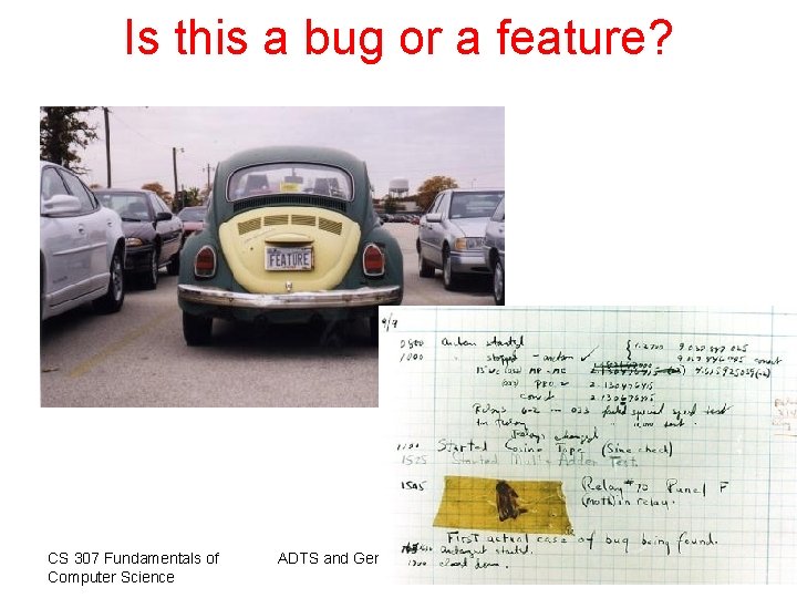 Is this a bug or a feature? CS 307 Fundamentals of Computer Science ADTS