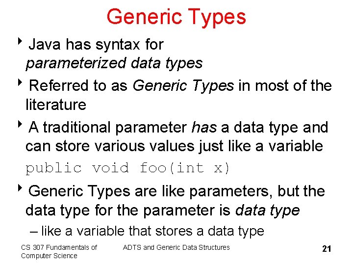 Generic Types 8 Java has syntax for parameterized data types 8 Referred to as