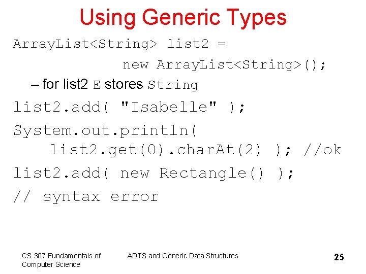 Using Generic Types Array. List<String> list 2 = new Array. List<String>(); – for list