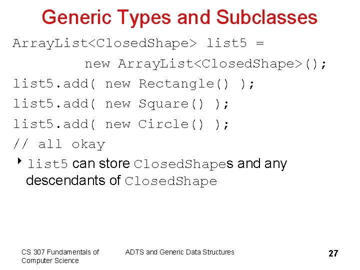 Generic Types and Subclasses Array. List<Closed. Shape> list 5 = new Array. List<Closed. Shape>();