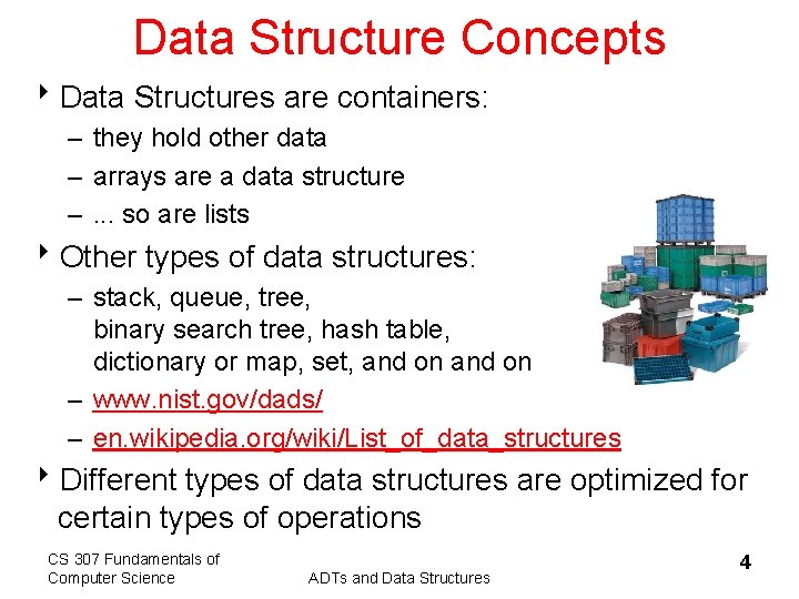 Data Structure Concepts 8 Data Structures are containers: – they hold other data –