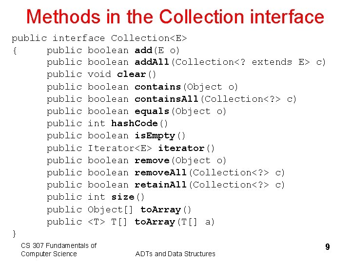 Methods in the Collection interface public interface Collection<E> { public boolean add(E o) public