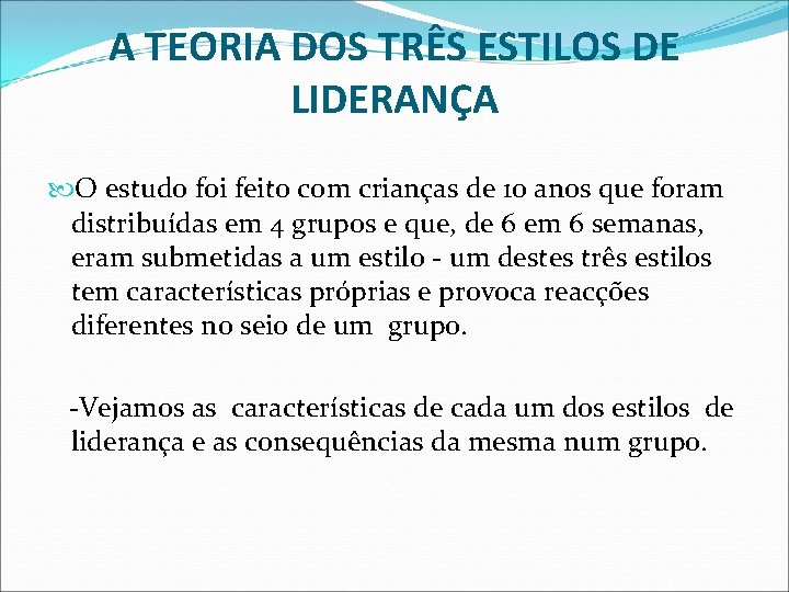 A TEORIA DOS TRÊS ESTILOS DE LIDERANÇA O estudo foi feito com crianças de