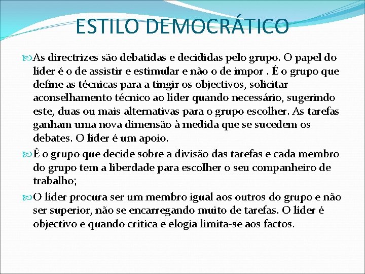 ESTILO DEMOCRÁTICO As directrizes são debatidas e decididas pelo grupo. O papel do líder