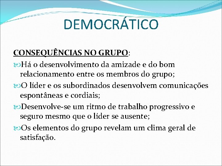 DEMOCRÁTICO CONSEQUÊNCIAS NO GRUPO: Há o desenvolvimento da amizade e do bom relacionamento entre