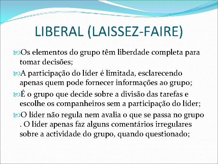 LIBERAL (LAISSEZ-FAIRE) Os elementos do grupo têm liberdade completa para tomar decisões; A participação
