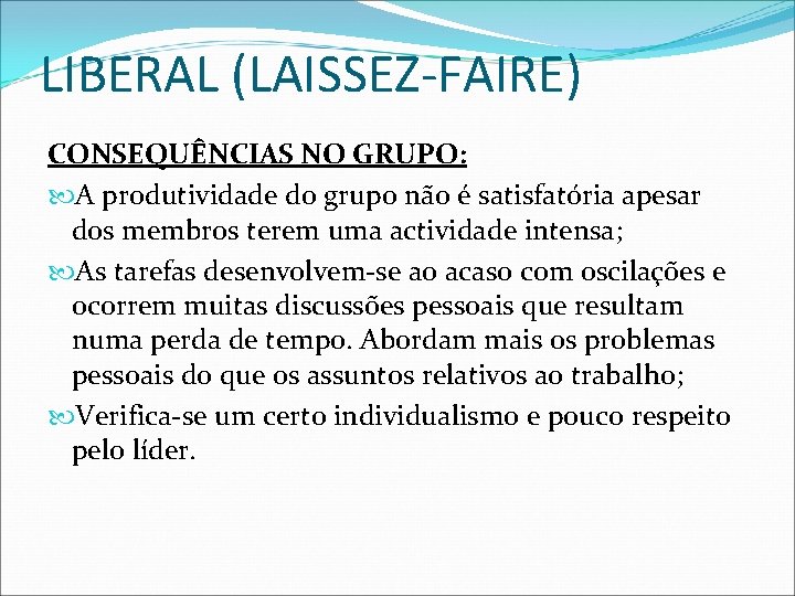 LIBERAL (LAISSEZ-FAIRE) CONSEQUÊNCIAS NO GRUPO: A produtividade do grupo não é satisfatória apesar dos