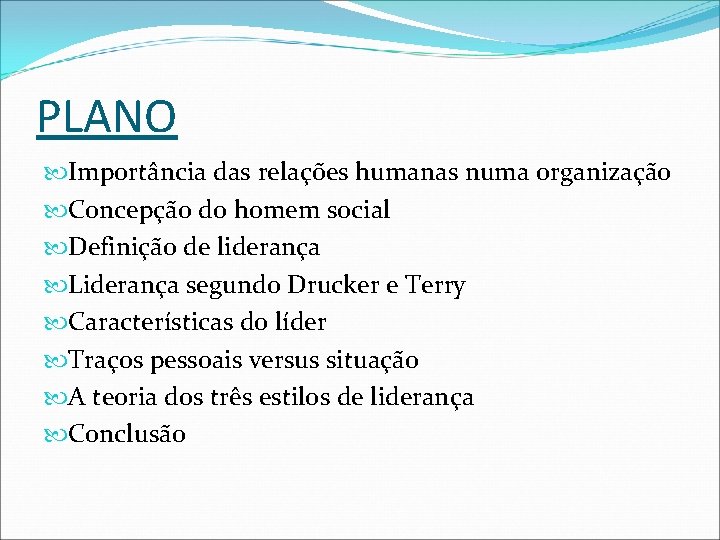 PLANO Importância das relações humanas numa organização Concepção do homem social Definição de liderança