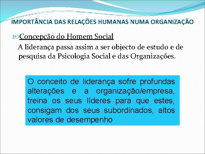 IMPORT NCIA DAS RELAÇÕES HUMANAS NUMA ORGANIZAÇÃO Concepção do Homem Social A liderança passa