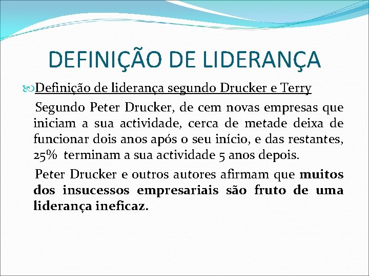 DEFINIÇÃO DE LIDERANÇA Definição de liderança segundo Drucker e Terry Segundo Peter Drucker, de
