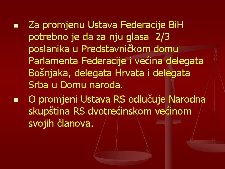 n n Za promjenu Ustava Federacije Bi. H potrebno je da za nju glasa