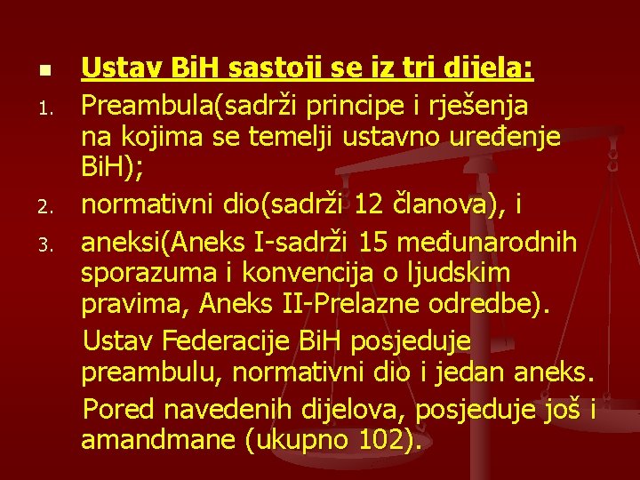 n 1. 2. 3. Ustav Bi. H sastoji se iz tri dijela: Preambula(sadrži principe