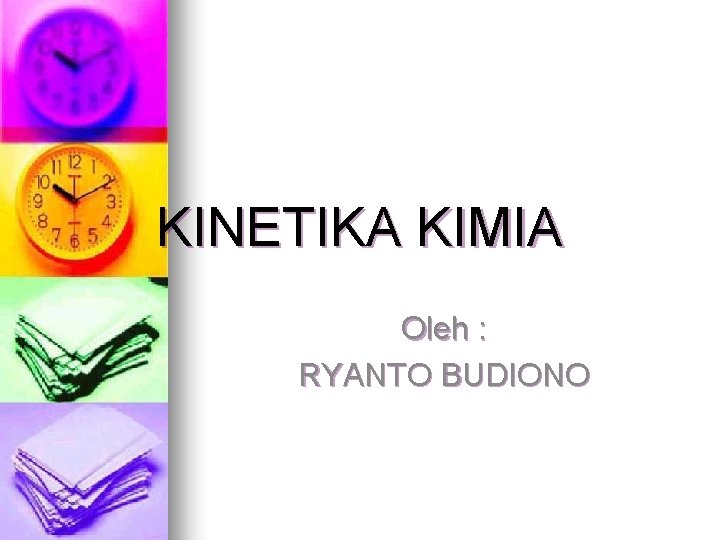 KINETIKA KIMIA Oleh : RYANTO BUDIONO 