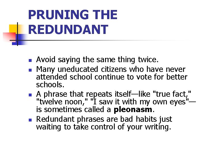 PRUNING THE REDUNDANT n n Avoid saying the same thing twice. Many uneducated citizens