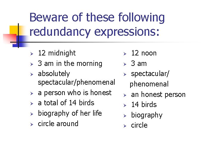 Beware of these following redundancy expressions: Ø Ø Ø Ø 12 midnight 3 am