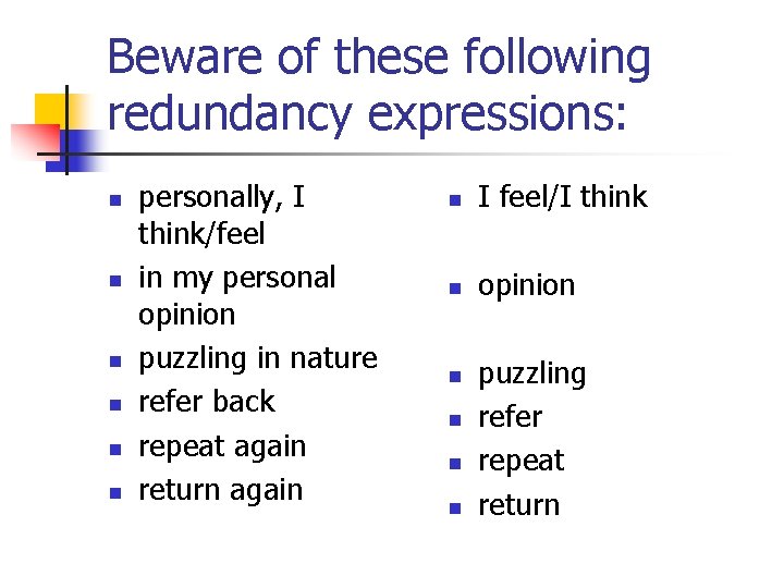 Beware of these following redundancy expressions: n n n personally, I think/feel in my