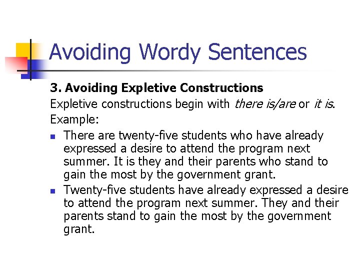 Avoiding Wordy Sentences 3. Avoiding Expletive Constructions Expletive constructions begin with there is/are or