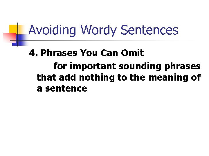 Avoiding Wordy Sentences 4. Phrases You Can Omit for important sounding phrases that add
