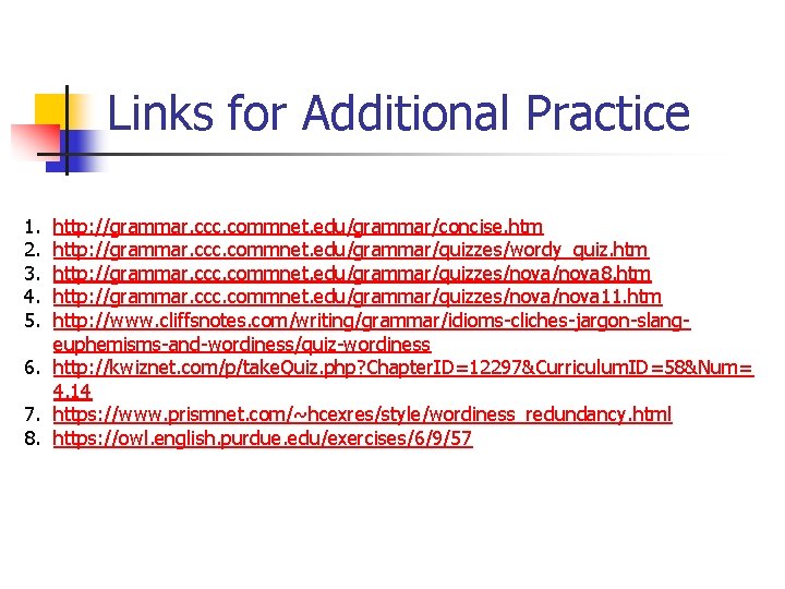 Links for Additional Practice 1. 2. 3. 4. 5. http: //grammar. ccc. commnet. edu/grammar/concise.