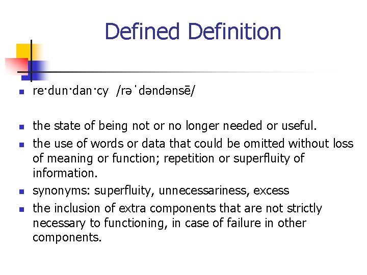 Defined Definition n n re·dun·dan·cy /rəˈdəndənsē/ the state of being not or no longer