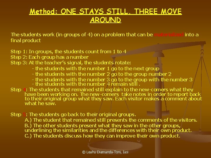 Method: ONE STAYS STILL, THREE MOVE AROUND The students work (in groups of 4)