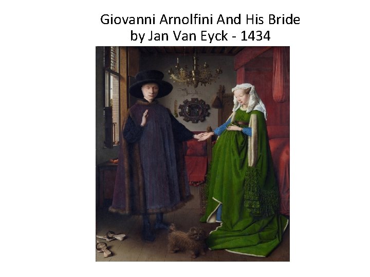 Giovanni Arnolfini And His Bride by Jan Van Eyck - 1434 