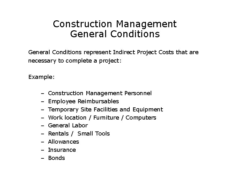 Construction Management General Conditions represent Indirect Project Costs that are necessary to complete a
