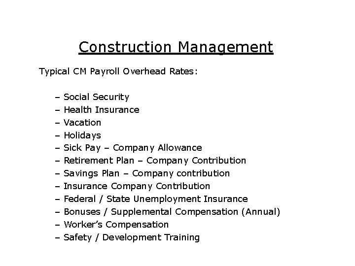 Construction Management Typical CM Payroll Overhead Rates: – – – Social Security Health Insurance