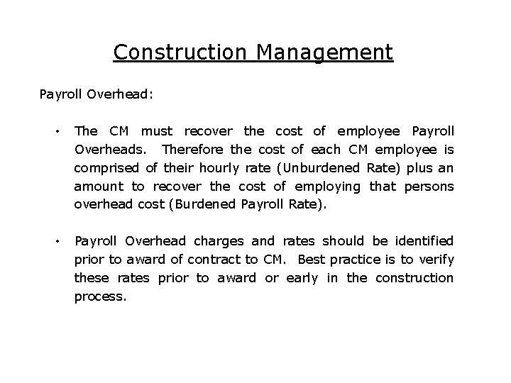 Construction Management Payroll Overhead: • The CM must recover the cost of employee Payroll