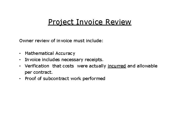 Project Invoice Review Owner review of invoice must include: • Mathematical Accuracy • Invoice