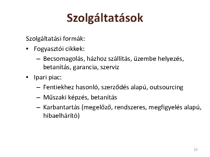 Szolgáltatások Szolgáltatási formák: • Fogyasztói cikkek: – Becsomagolás, házhoz szállítás, üzembe helyezés, betanítás, garancia,