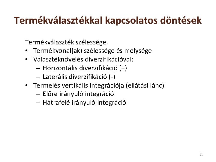 Termékválasztékkal kapcsolatos döntések Termékválaszték szélessége. • Termékvonal(ak) szélessége és mélysége • Választéknövelés diverzifikációval: –