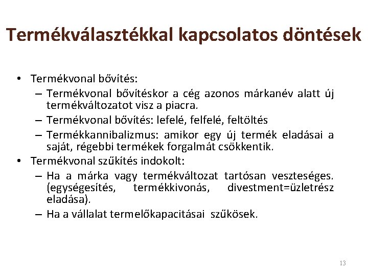 Termékválasztékkal kapcsolatos döntések • Termékvonal bővítés: – Termékvonal bővítéskor a cég azonos márkanév alatt