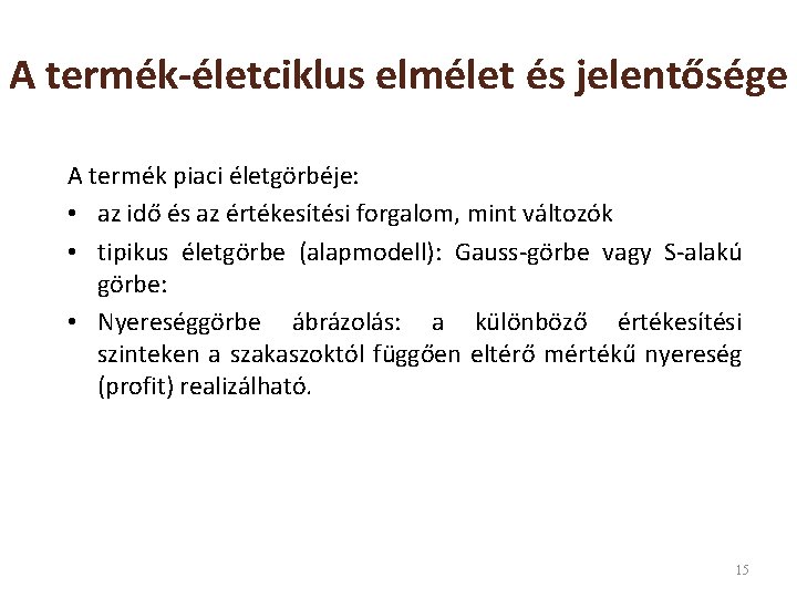 A termék-életciklus elmélet és jelentősége A termék piaci életgörbéje: • az idő és az