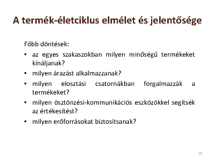 A termék-életciklus elmélet és jelentősége Főbb döntések: • az egyes szakaszokban milyen minőségű termékeket