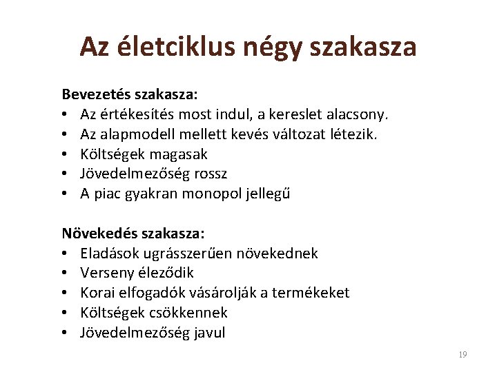 Az életciklus négy szakasza Bevezetés szakasza: • Az értékesítés most indul, a kereslet alacsony.