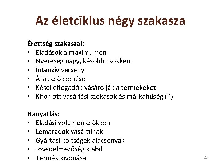 Az életciklus négy szakasza Érettség szakaszai: • Eladások a maximumon • Nyereség nagy, később