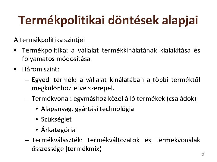 Termékpolitikai döntések alapjai A termékpolitika szintjei • Termékpolitika: a vállalat termékkínálatának kialakítása és folyamatos