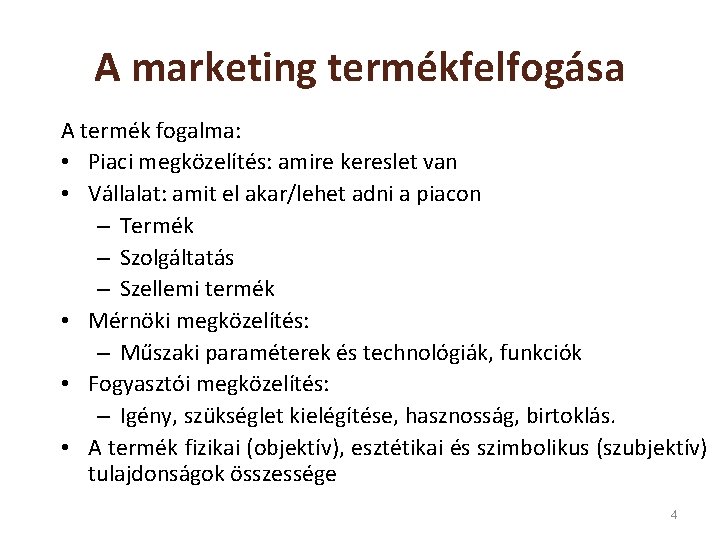A marketing termékfelfogása A termék fogalma: • Piaci megközelítés: amire kereslet van • Vállalat: