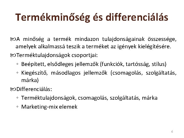 Termékminőség és differenciálás A minőség a termék mindazon tulajdonságainak összessége, amelyek alkalmassá teszik a