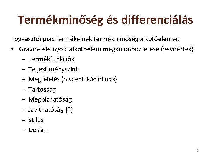 Termékminőség és differenciálás Fogyasztói piac termékeinek termékminőség alkotóelemei: • Gravin-féle nyolc alkotóelem megkülönböztetése (vevőérték)