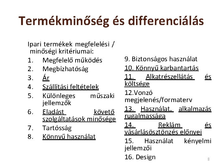 Termékminőség és differenciálás Ipari termékek megfelelési / minőségi kritériumai: 1. Megfelelő működés 2. Megbízhatóság