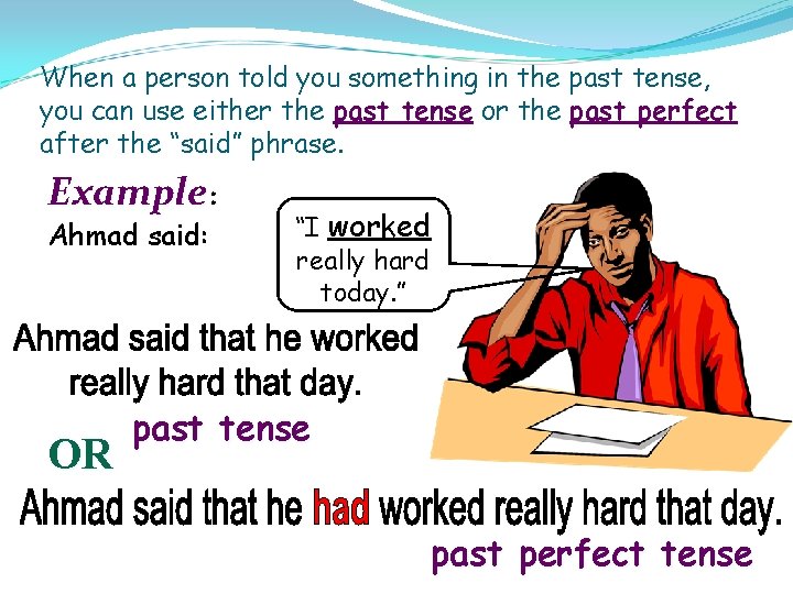 When a person told you something in the past tense, you can use either