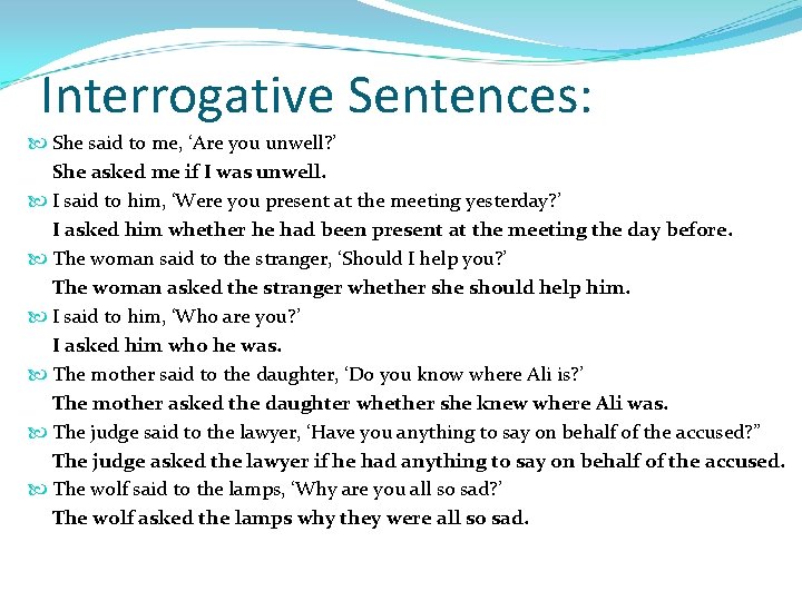 Interrogative Sentences: She said to me, ‘Are you unwell? ’ She asked me if
