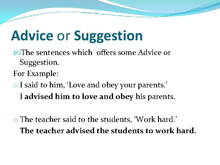 Advice or Suggestion The sentences which offers some Advice or Suggestion. For Example: o