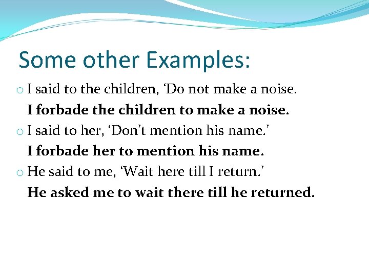 Some other Examples: o I said to the children, ‘Do not make a noise.