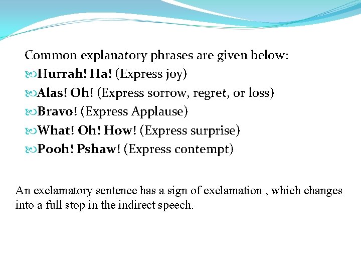 Common explanatory phrases are given below: Hurrah! Ha! (Express joy) Alas! Oh! (Express sorrow,